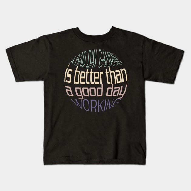 Funny A bad day camping is better than a good day working Kids T-Shirt by Duodesign